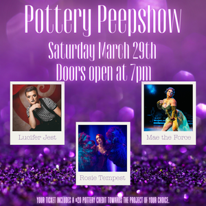 Pottery Peepshow 21+ - Saturday March 29th