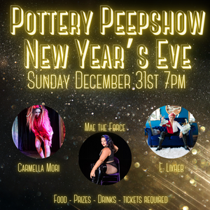 Pottery Peepshow - New Year's Eve Edition 21+