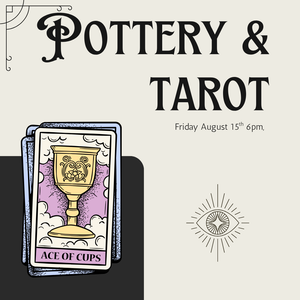 Pottery & Tarot - Friday August 15th