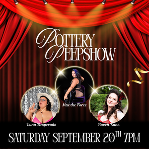 Pottery Peepshow 21+ - Saturday September 20th